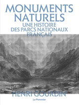 Monuments naturels : une histoire des parcs nationaux français - Henri Gourdin