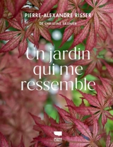 Un jardin qui me ressemble - Pierre-Alexandre Risser