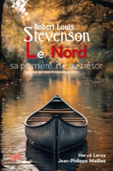 Robert Louis Stevenson : Le Nord, sa première île au trésor - Hervé Leroy