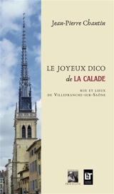 Le Joyeux Dico de la calade : Rue et lieux de Villefranche-sur-Saône - Jean-Pierre Chantin