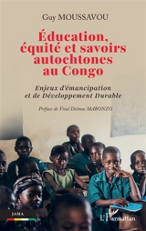Education, équité et savoirs autochtones au Congo : enjeux d'émancipation et de développement durable - Guy Moussavou