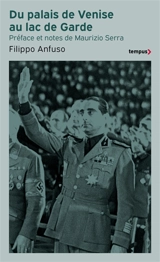 Du palais de Venise au lac de Garde : 1936-1945 : mémoires d'un ambassadeur fasciste - Filippo Anfuso