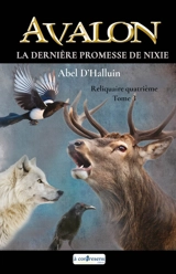 Avalon. La dernière promesse de Nixie : reliquaire quatrième. Vol. 3 - Abel d' Halluin