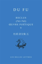 Oeuvre poétique. Vol. 5. Reclus (761-762) - Fu Du