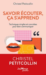 Savoir écouter, ça s'apprend ! : techniques simples et concrètes pour bien communiquer - Christel Petitcollin