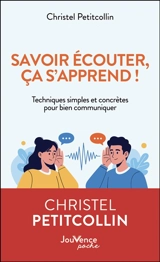 Savoir écouter, ça s'apprend ! : techniques simples et concrètes pour bien communiquer - Christel Petitcollin