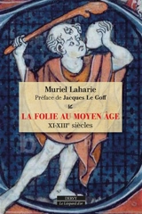 La folie au Moyen Age : XIe-XIIIe siècles - Muriel Laharie