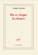 Où se risque la chance - André Velter
