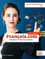 Français.com, niveau intermédiaire B1 : méthode de français professionnel et des affaires - Jean-Luc Penfornis
