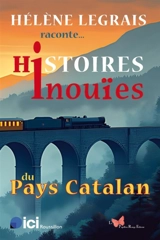 Histoires inouïes du Pays catalan - Hélène Legrais