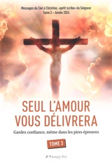 Seul l'amour vous délivrera. Vol. 3. Gardez confiance, même dans les pires épreuves : année 2024 - Christine