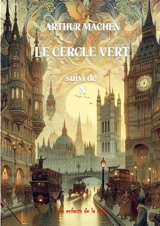 Le cercle vert : suivi de N et autres récits - Arthur Machen
