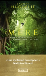 Mère : l'enseignement spirituel de la forêt amazonienne - Laurent Huguelit