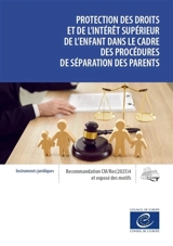 Protection des droits et de l'intérêt supérieur de l'enfant dans le cadre des procédures de séparation des parents : recommandation CM/Rec(2025)4 adoptée par le Comité des ministres du Conseil de l'Europe le 28 mai 2025 et exposé des motifs - Conseil de l'Europe