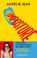 Imposture : identifier les usurpateurs du débat public au temps des algorithmes - Aurélie Jean