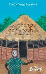 Le mbongui de Ya foufou : conte africain - Patrick Serge Boutsindi