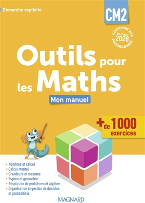 Outils pour les maths CM2 : mon manuel, + de 1.000 exercices : démarche explicite, conforme aux programmes