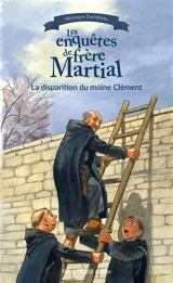 Les enquêtes de frère Martial. La disparition du moine Clément - Véronique Duchâteau