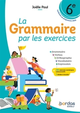 La grammaire par les exercices 6e : conforme au programme 2025 - Joëlle Paul