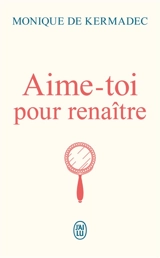 Aime-toi pour renaître - Monique de Kermadec