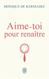 Aime-toi pour renaître - Monique de Kermadec