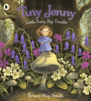 Tiny Jenny : Little Fairy, Big Trouble - Briony May Smith