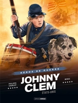 Héros de guerre. Johnny Clem : Etats-Unis - Philippe Charlot