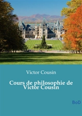 Cours de philosophie de Victor Cousin - Cousin, Victor