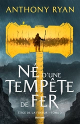 L'âge de la fureur. Vol. 2. Né d'une tempête de fer - Anthony Ryan