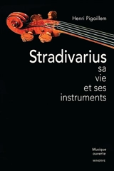 Stradivarius : sa vie et ses instruments - Henri Pigaillem