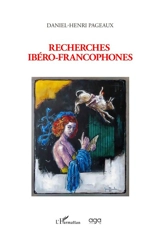 Recherches ibéro-francophones - Daniel-Henri Pageaux
