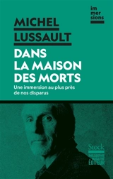 Dans la maison des morts : une immersion au plus près de nos disparus - Michel Lussault