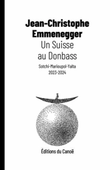 Un Suisse au Donbass : Sotchi-Marioupol-Yalta, 2023-2025 - Jean-Christophe Emmenegger
