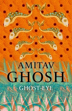 Ghost Eye - Amitav Ghosh