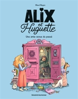 Alix et Huguette. Vol. 1. Une amie venue du passé - Maud Begon