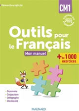 Outils pour le français CM1 : mon manuel, + de 1.000 exercices : démarche explicite, conforme aux programmes - Sylvie Bordron