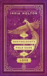 Love's academic. Vol. 1. The ornithologist's field guide to love - India Holton