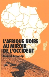 L'Afrique noire au miroir de l'Occident - Marcel Amondji
