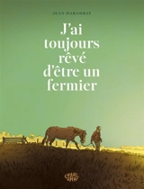 J'ai toujours rêvé d'être un fermier - Jean Harambat
