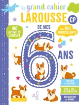 Le grand cahier Larousse de mes 6 ans, CP : 100 activités ludiques, avec 100 autocollants