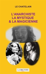 L'ANARCHISTE LA MYSTIQUE & LA MAGICIENNE - Le Chatelain