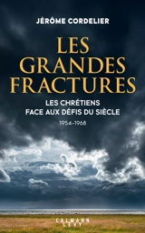 Les grandes fractures : les chrétiens face aux défis du siècle : 1954-1968 - Jérôme Cordelier