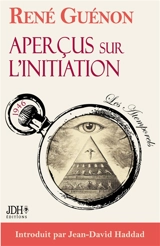 Aperçu sur l’initiation, le texte intégral : avec introduction de Jean-David Haddad - René Guénon