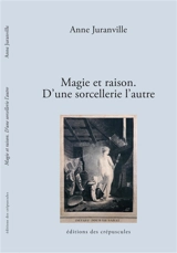 Magie et raison : d'une sorcellerie à l'autre - Anne Juranville