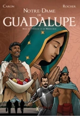 Notre-Dame de Guadalupe : Mère de Tendresse et de Miséricorde - David Caron
