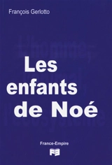 Les enfants de Noé : l'homme, l'animal, l'écosystème - François Gerlotto