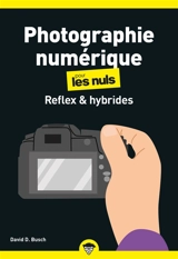 Photographie numérique pour les nuls : reflex & hybrides - David D. Busch