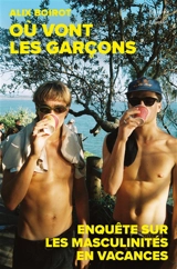 Où vont les garçons : enquête sur les masculinités en vacances - Alix Boirot