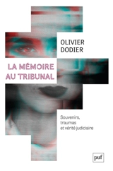 La mémoire au tribunal : souvenirs, traumas et vérité judiciaire - Olivier Dodier