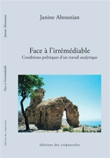 Face à l'irrémediable : conditions politiques d'un travail analytique - Janine Altounian